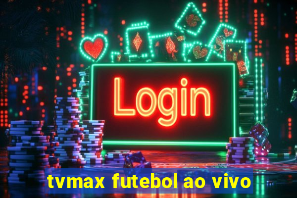 tvmax futebol ao vivo